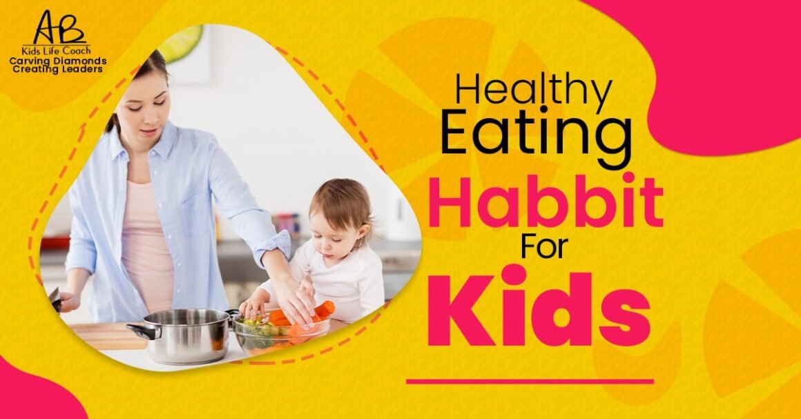 Healthy Eating Habits For Kids | 7 Habits | Abkidslifecoach