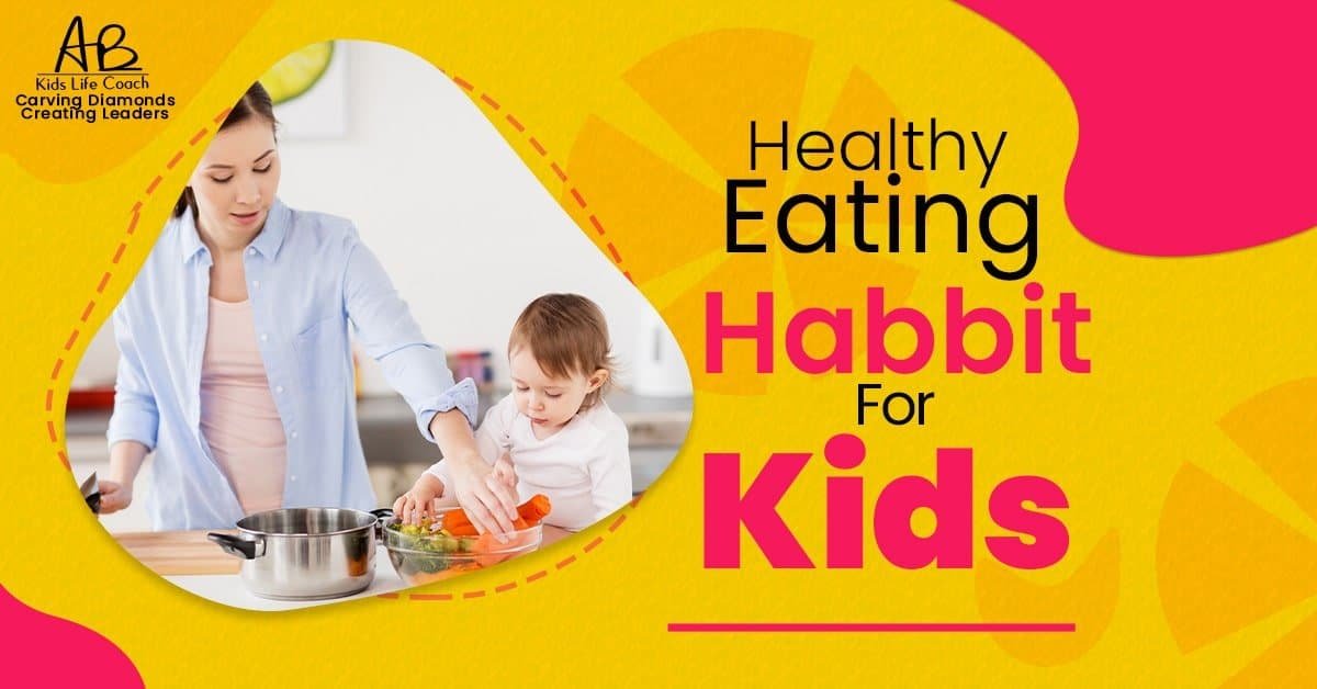 Healthy Eating Habits For Kids | 7 Habits | Abkidslifecoach