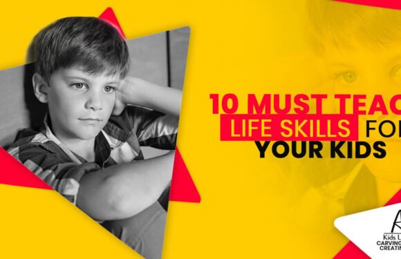 10 Must Teach Life Skills For Your Kids