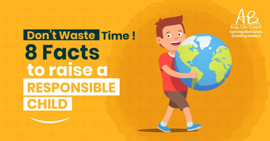8 Facts To Raise A Responsible Child.