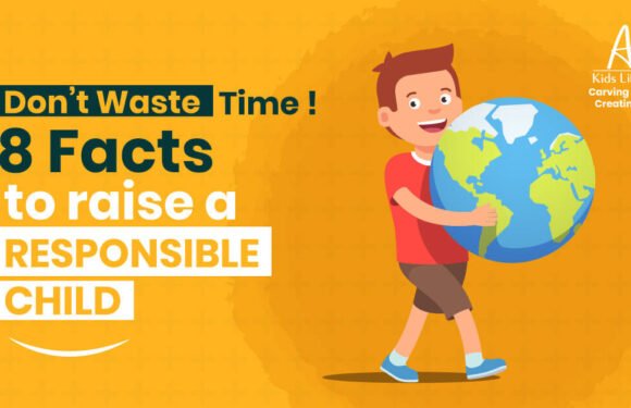 Don’t Waste Time! 8 Facts to Raise a Responsible Child