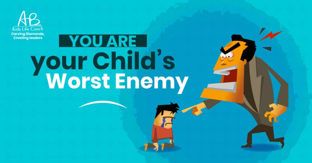 You Are Your Child's Worst Enemy.