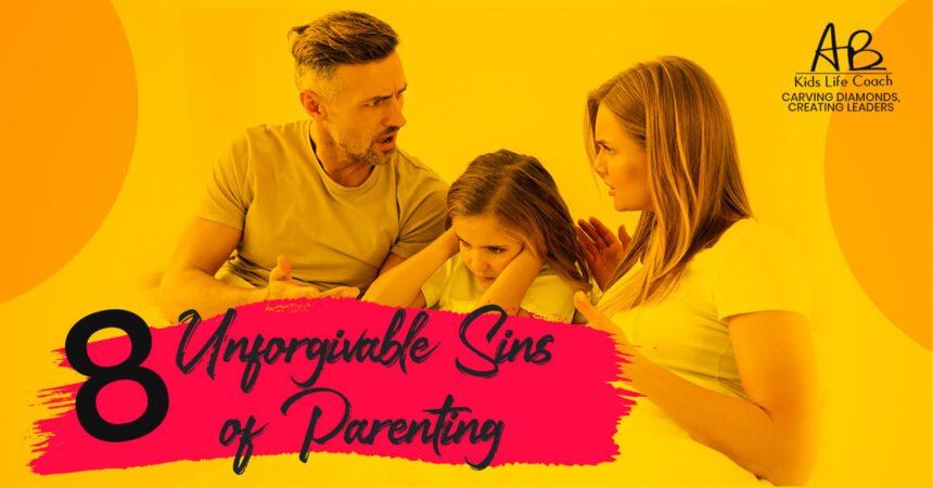 8 Unforgivable Sins of Parenting