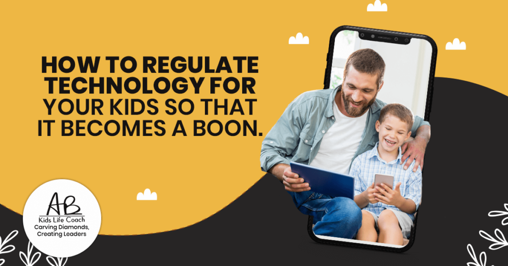 How To Regulate Technology for Your Kids so that it Becomes a Boon