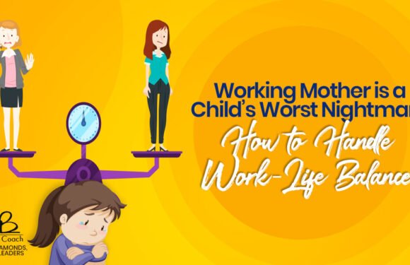 Working Mother Is A Child’s Worst Nightmare -How to Handle Work-Life Balance