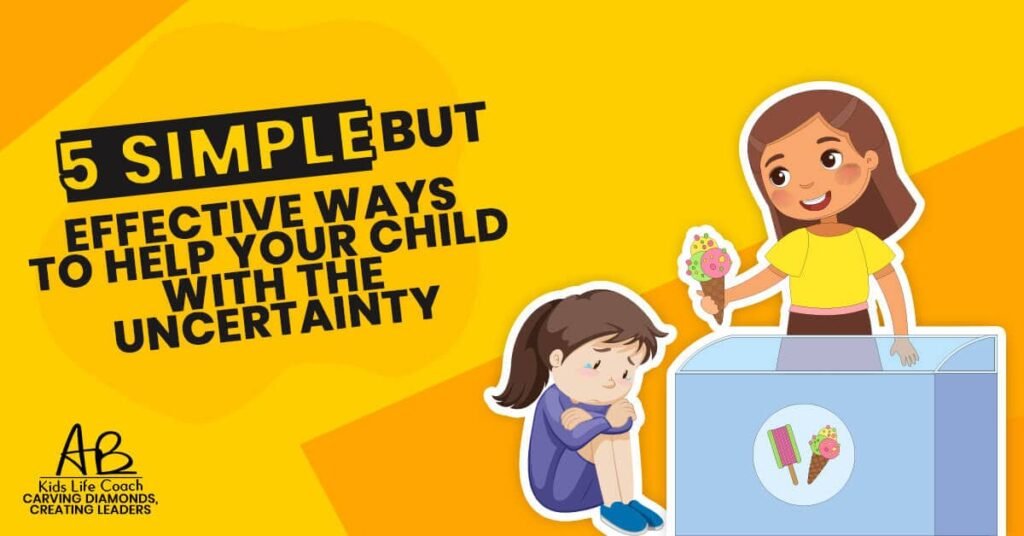 5 Simple but Effective Ways to Help Your Child with the Uncertainty