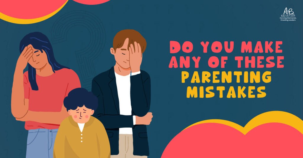 Do You Make any of these Parenting Mistakes?