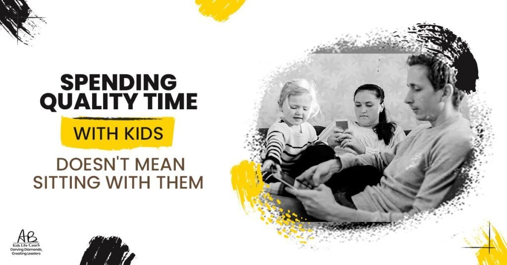 Spending Quality Time with Kids does not Mean Sitting with them