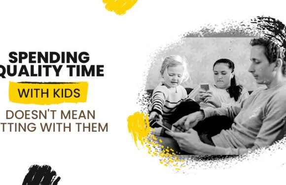 Spending Quality Time with Kids does not Mean Sitting with them