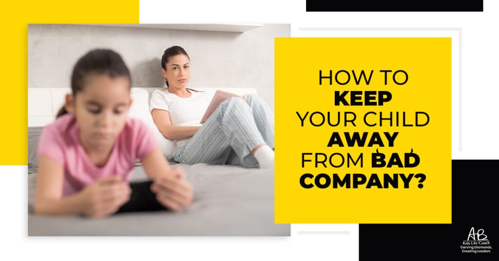 How to Keep Your Child Away From Bad Company.