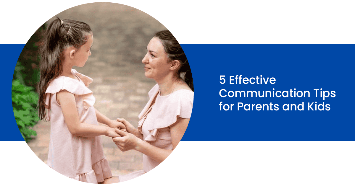 5 Effective Communication Tips for Parents and Kids